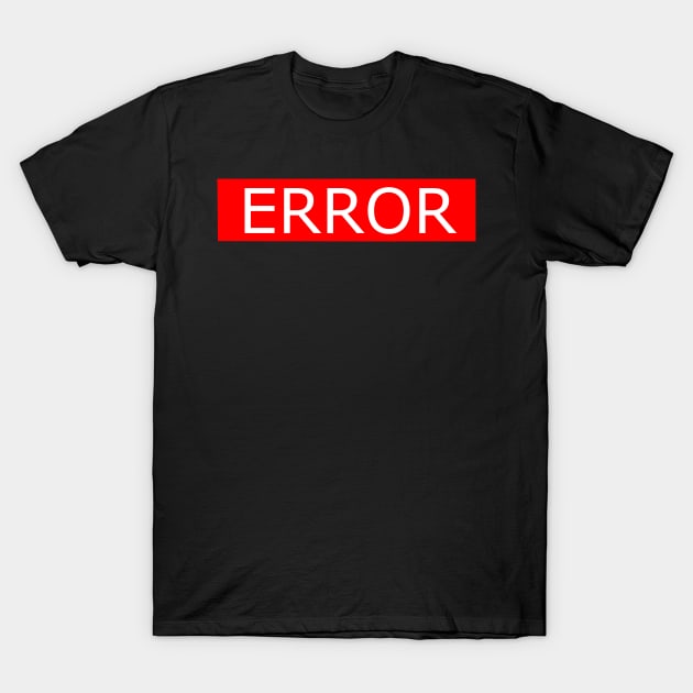 Error White T-Shirt by XTUnknown